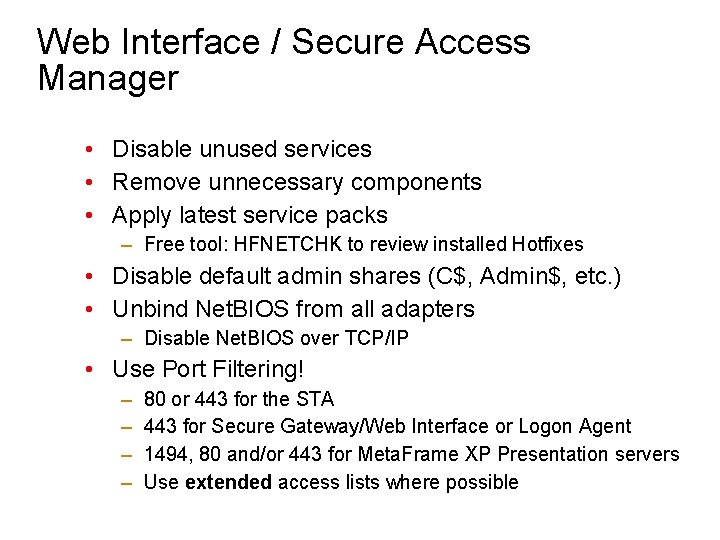 Web Interface / Secure Access Manager • Disable unused services • Remove unnecessary components
