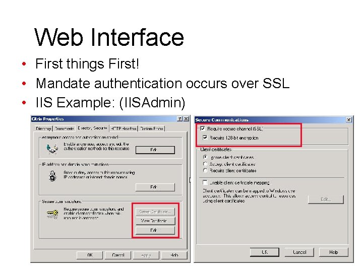 Web Interface • First things First! • Mandate authentication occurs over SSL • IIS