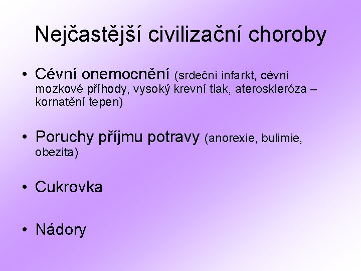 Nejčastější civilizační choroby • Cévní onemocnění (srdeční infarkt, cévní mozkové příhody, vysoký krevní tlak,