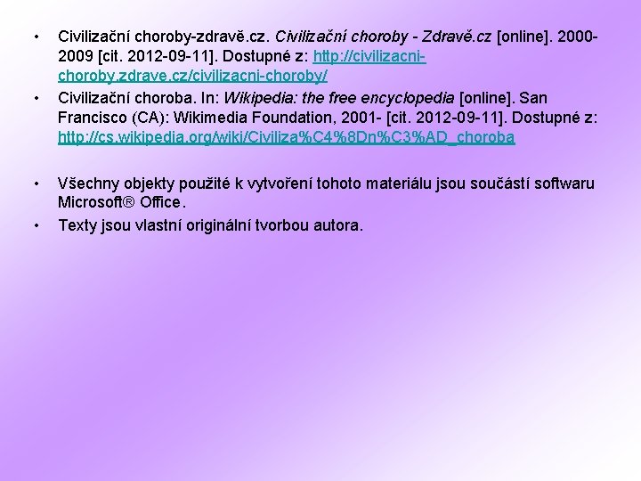  • • Civilizační choroby-zdravě. cz. Civilizační choroby - Zdravě. cz [online]. 20002009 [cit.