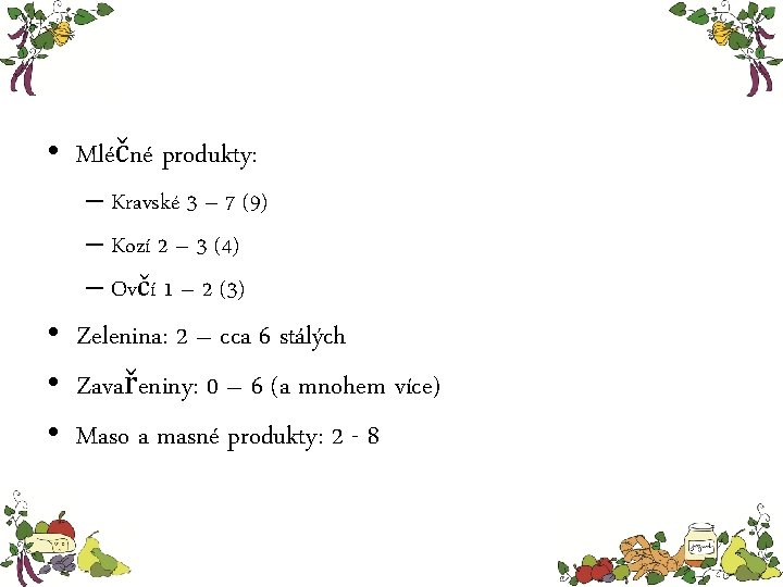  • Mléčné produkty: – Kravské 3 – 7 (9) – Kozí 2 –