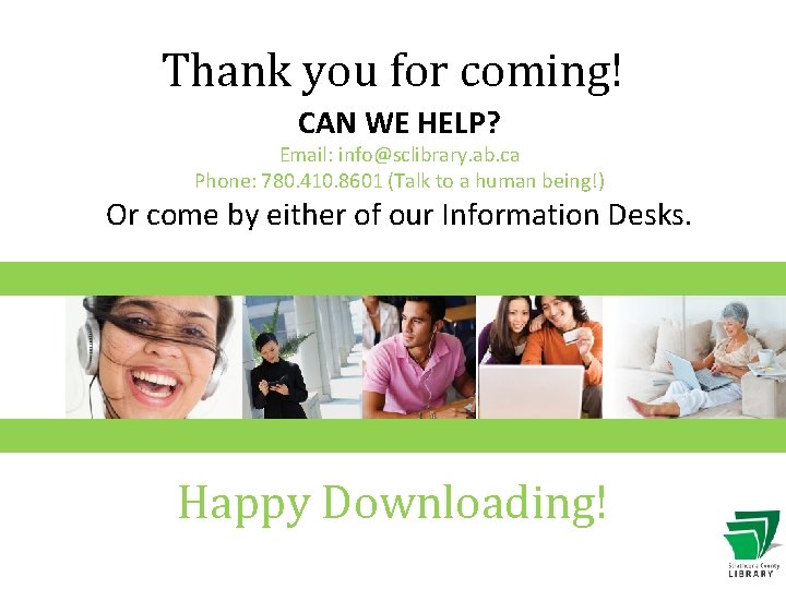 Thank you for coming! CAN WE HELP? Email: info@sclibrary. ab. ca Phone: 780. 410.