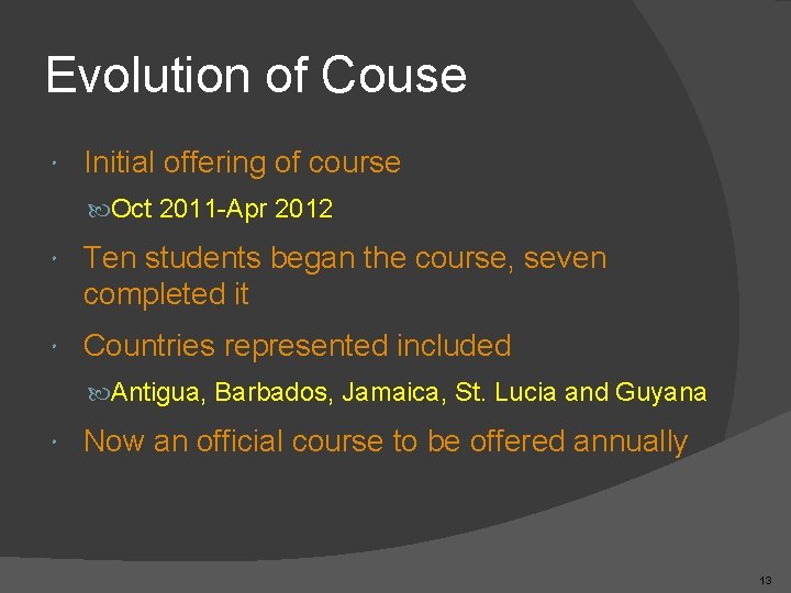 Evolution of Couse Initial offering of course Oct 2011 -Apr 2012 Ten students began