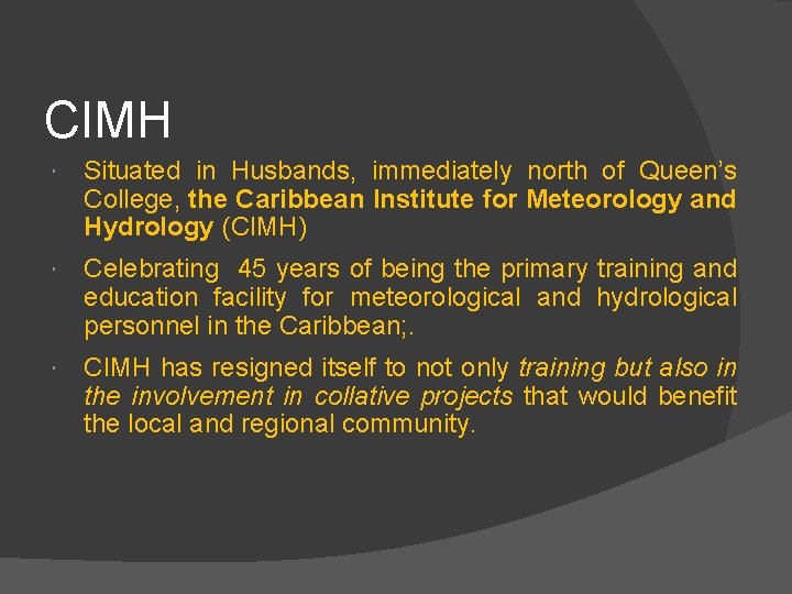 CIMH Situated in Husbands, immediately north of Queen’s College, the Caribbean Institute for Meteorology