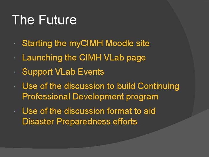 The Future Starting the my. CIMH Moodle site Launching the CIMH VLab page Support