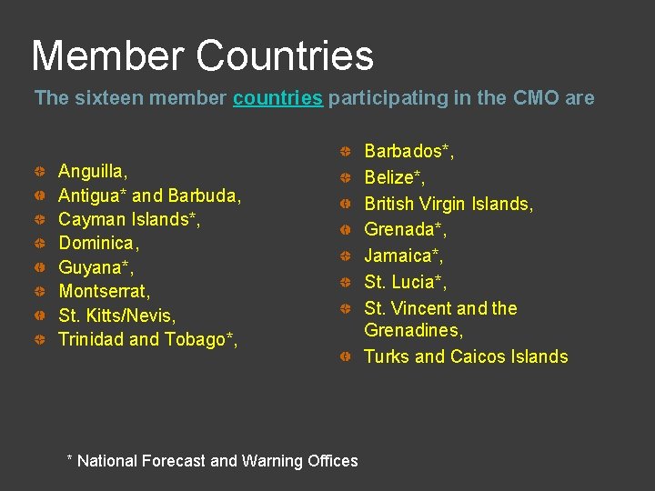 Member Countries The sixteen member countries participating in the CMO are Anguilla, Antigua* and