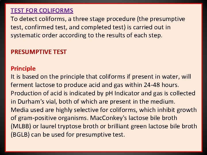 TEST FOR COLIFORMS To detect coliforms, a three stage procedure (the presumptive test, confirmed