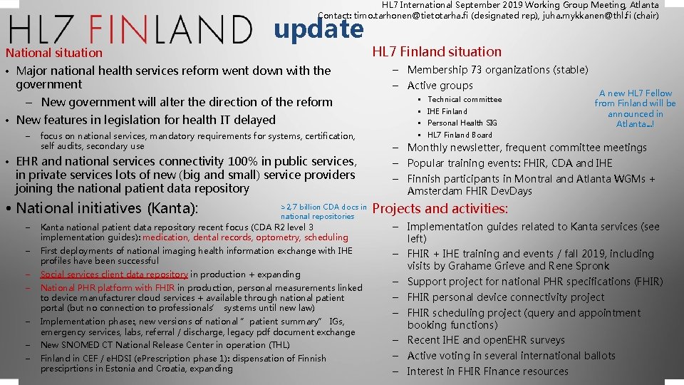 HL 7 International September 2019 Working Group Meeting, Atlanta Contact: timo. tarhonen@tietotarha. fi (designated