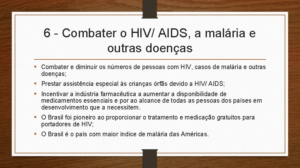 6 - Combater o HIV/ AIDS, a malária e outras doenças • Combater e