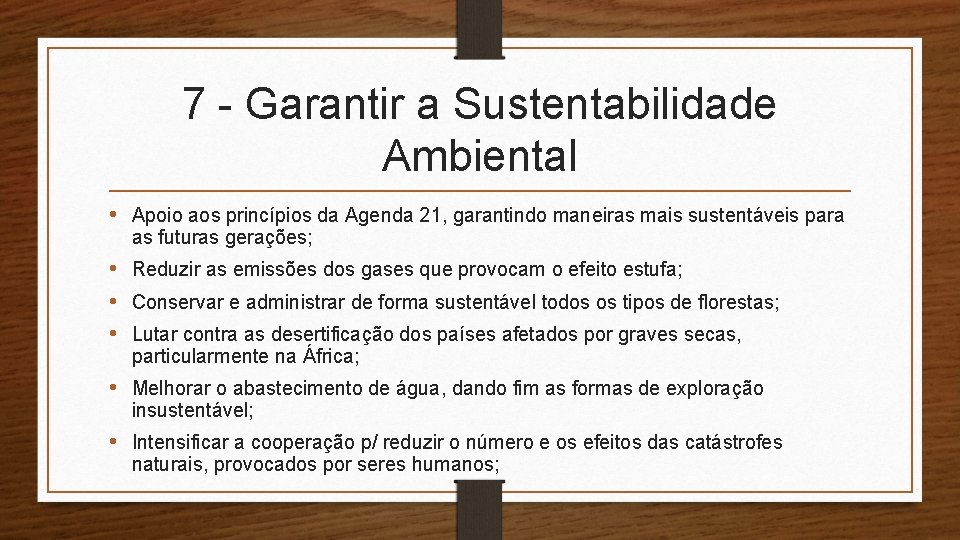 7 - Garantir a Sustentabilidade Ambiental • Apoio aos princípios da Agenda 21, garantindo