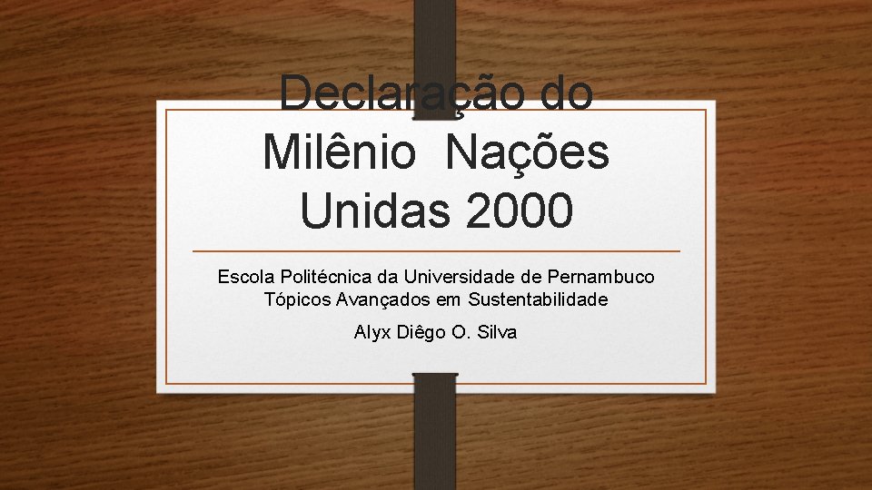 Declaração do Milênio Nações Unidas 2000 Escola Politécnica da Universidade de Pernambuco Tópicos Avançados