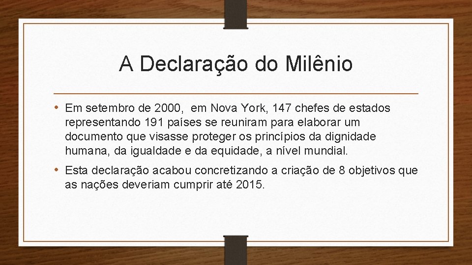 A Declaração do Milênio • Em setembro de 2000, em Nova York, 147 chefes