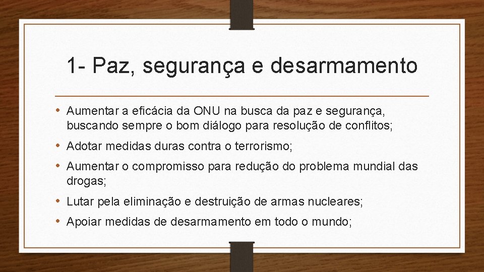 1 - Paz, segurança e desarmamento • Aumentar a eficácia da ONU na busca