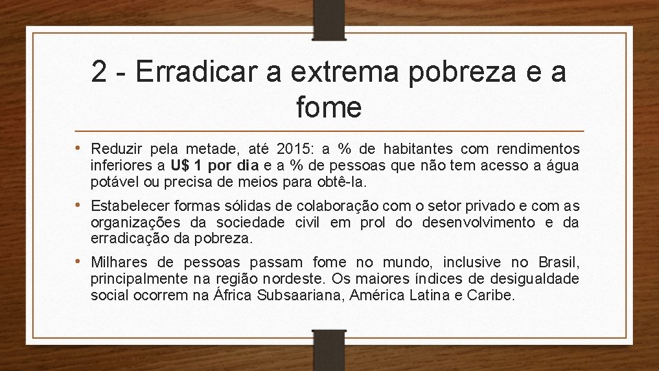 2 - Erradicar a extrema pobreza e a fome • Reduzir pela metade, até