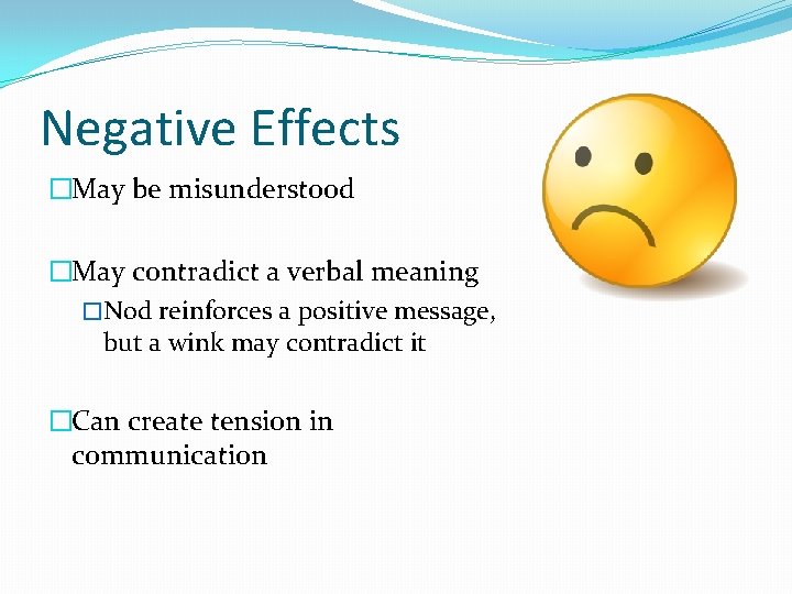 Negative Effects �May be misunderstood �May contradict a verbal meaning �Nod reinforces a positive