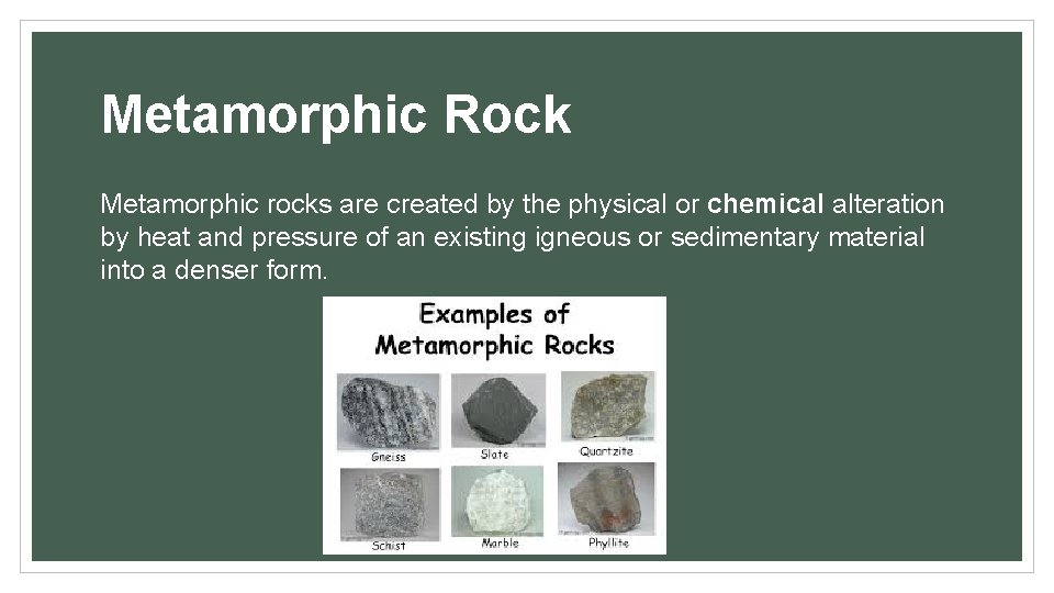 Metamorphic Rock Metamorphic rocks are created by the physical or chemical alteration by heat