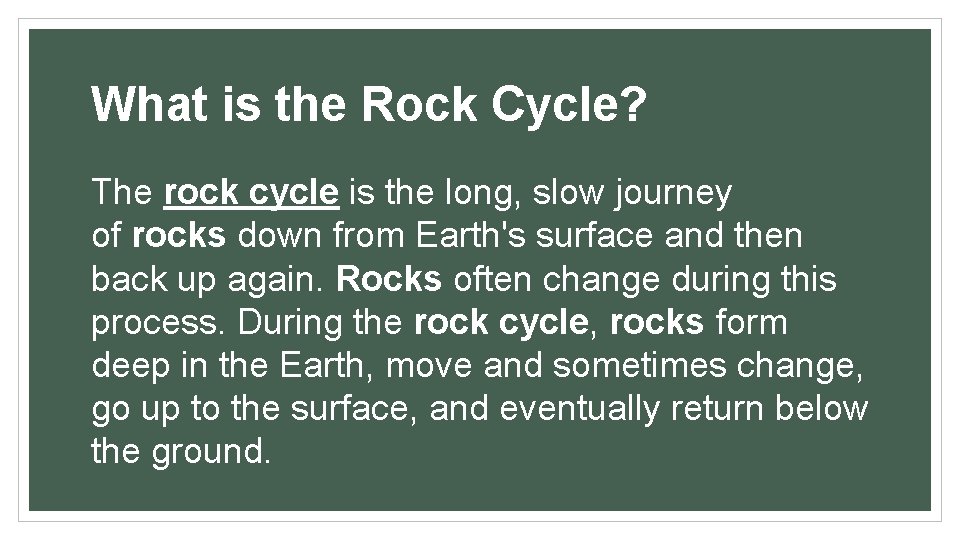 What is the Rock Cycle? The rock cycle is the long, slow journey of