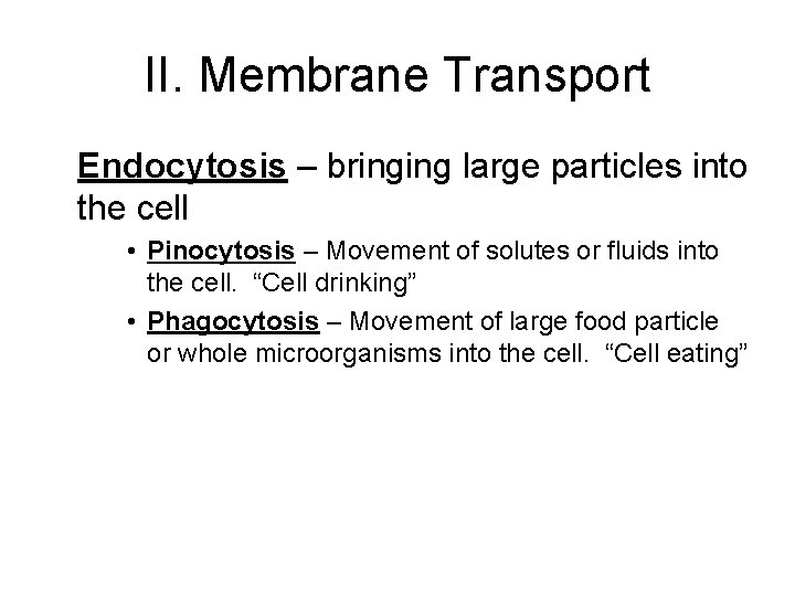 II. Membrane Transport Endocytosis – bringing large particles into the cell • Pinocytosis –
