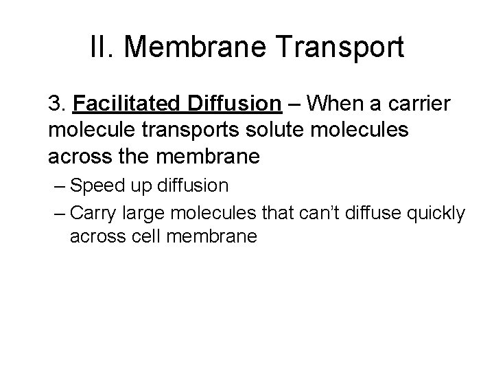 II. Membrane Transport 3. Facilitated Diffusion – When a carrier molecule transports solute molecules