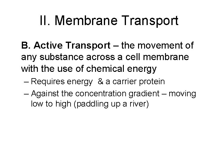 II. Membrane Transport B. Active Transport – the movement of any substance across a