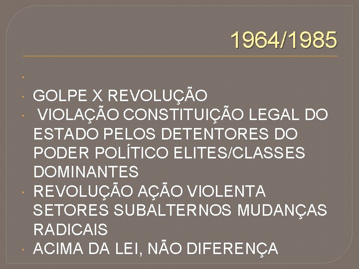 1964/1985 GOLPE X REVOLUÇÃO VIOLAÇÃO CONSTITUIÇÃO LEGAL DO ESTADO PELOS DETENTORES DO PODER POLÍTICO