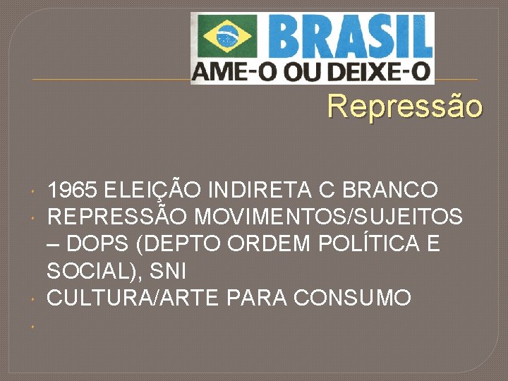 Repressão 1965 ELEIÇÃO INDIRETA C BRANCO REPRESSÃO MOVIMENTOS/SUJEITOS – DOPS (DEPTO ORDEM POLÍTICA E