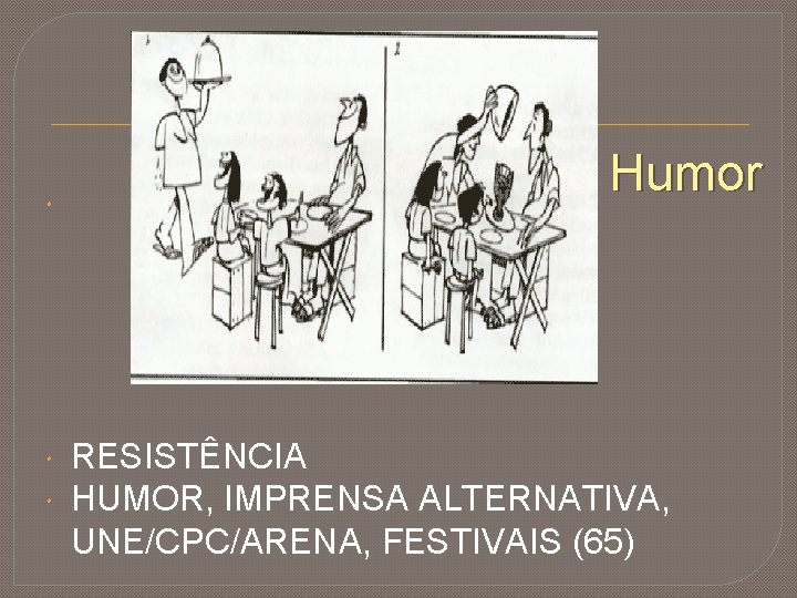  Humor RESISTÊNCIA HUMOR, IMPRENSA ALTERNATIVA, UNE/CPC/ARENA, FESTIVAIS (65) 