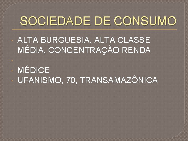 SOCIEDADE DE CONSUMO ALTA BURGUESIA, ALTA CLASSE MÉDIA, CONCENTRAÇÃO RENDA MÉDICE UFANISMO, 70, TRANSAMAZÔNICA