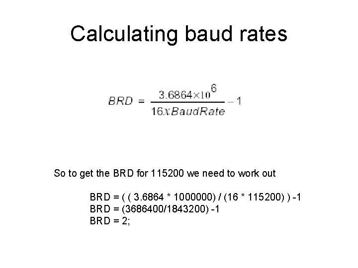 Calculating baud rates So to get the BRD for 115200 we need to work