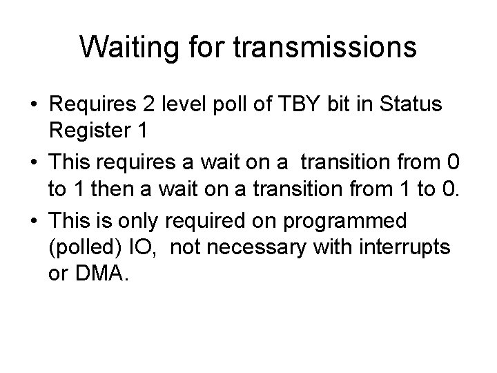 Waiting for transmissions • Requires 2 level poll of TBY bit in Status Register