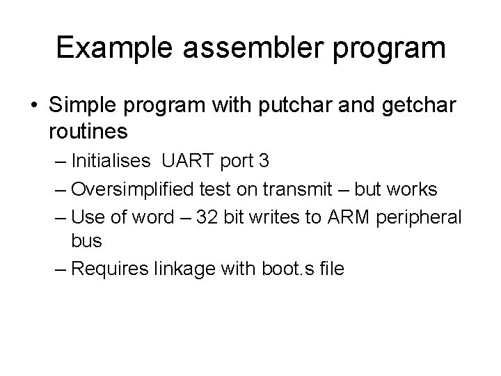 Example assembler program • Simple program with putchar and getchar routines – Initialises UART