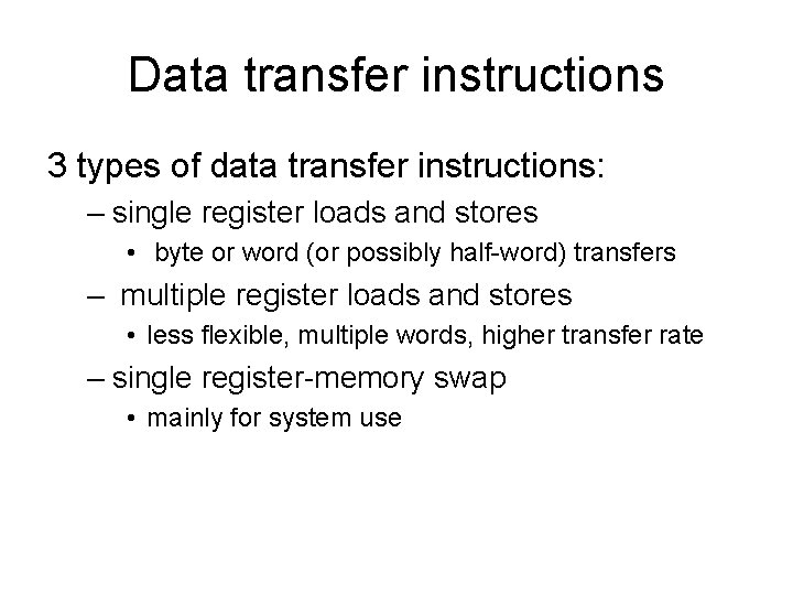 Data transfer instructions 3 types of data transfer instructions: – single register loads and