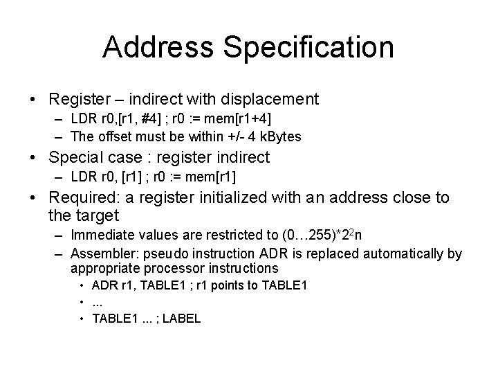Address Specification • Register – indirect with displacement – LDR r 0, [r 1,