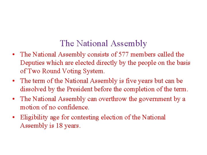 The National Assembly • The National Assembly consists of 577 members called the Deputies