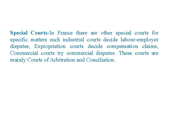 Special Courts-In France there are other special courts for specific matters such industrial courts
