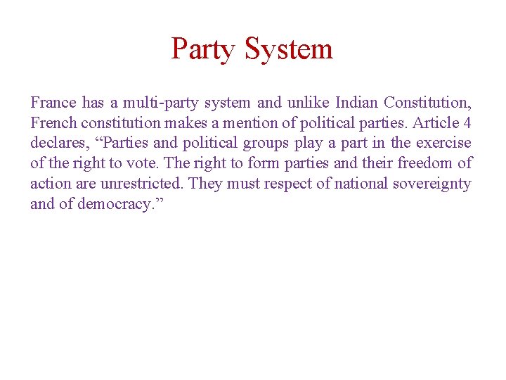 Party System France has a multi-party system and unlike Indian Constitution, French constitution makes