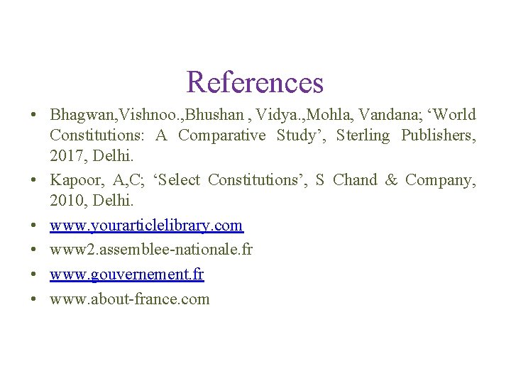 References • Bhagwan, Vishnoo. , Bhushan , Vidya. , Mohla, Vandana; ‘World Constitutions: A