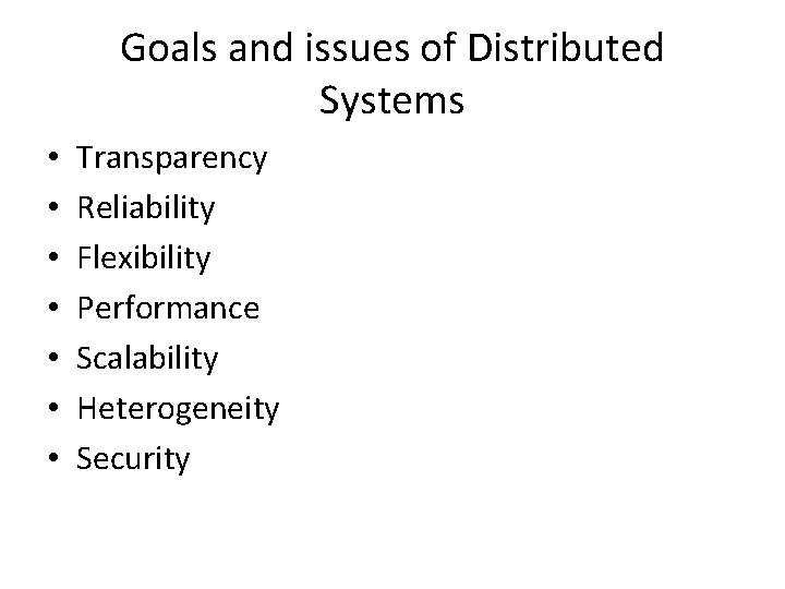 Goals and issues of Distributed Systems • • Transparency Reliability Flexibility Performance Scalability Heterogeneity