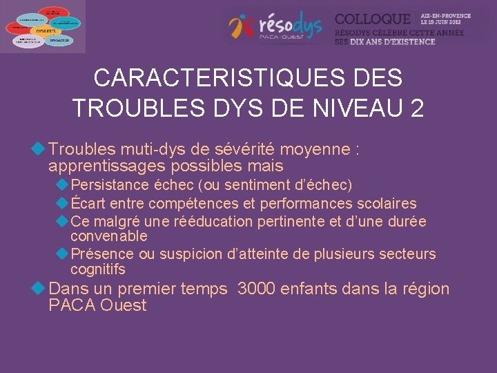 CARACTERISTIQUES DES TROUBLES DYS DE NIVEAU 2 u Troubles muti-dys de sévérité moyenne :
