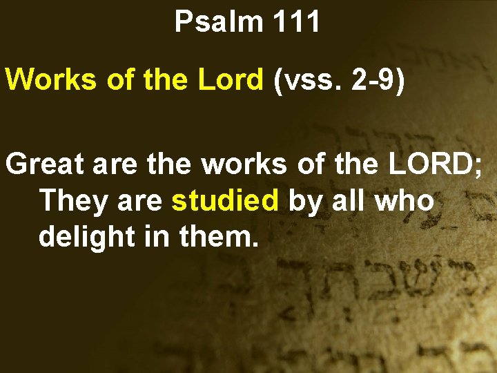 Psalm 111 Works of the Lord (vss. 2 -9) Great are the works of