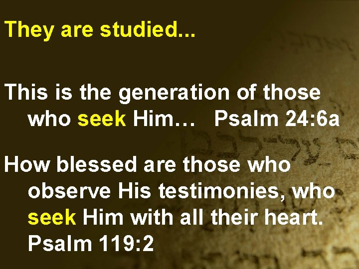 They are studied. . . This is the generation of those who seek Him…