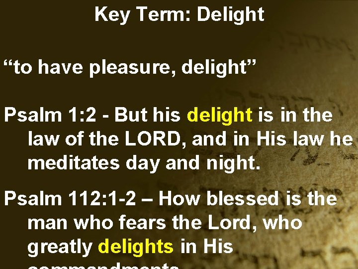 Key Term: Delight “to have pleasure, delight” Psalm 1: 2 - But his delight