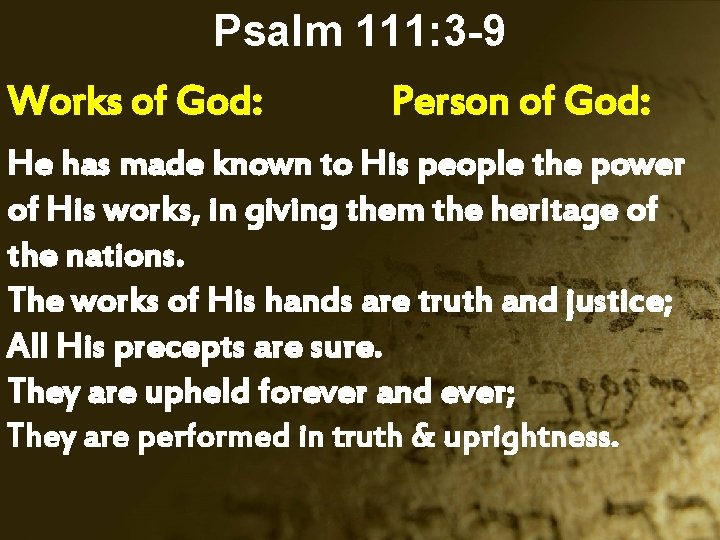 Psalm 111: 3 -9 Works of God: Person of God: He has made known