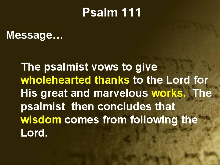 Psalm 111 Message… The psalmist vows to give wholehearted thanks to the Lord for