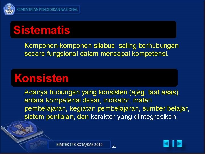 Sistematis Komponen-komponen silabus saling berhubungan secara fungsional dalam mencapai kompetensi. Konsisten Adanya hubungan yang