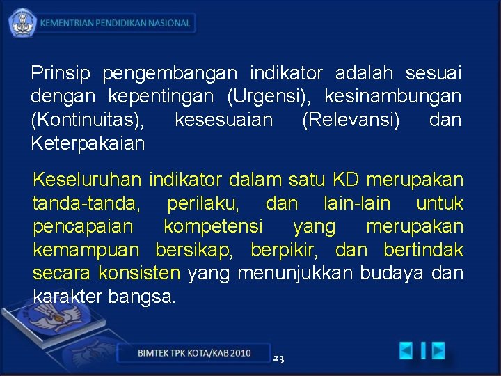 Prinsip pengembangan indikator adalah sesuai dengan kepentingan (Urgensi), kesinambungan (Kontinuitas), kesesuaian (Relevansi) dan Keterpakaian