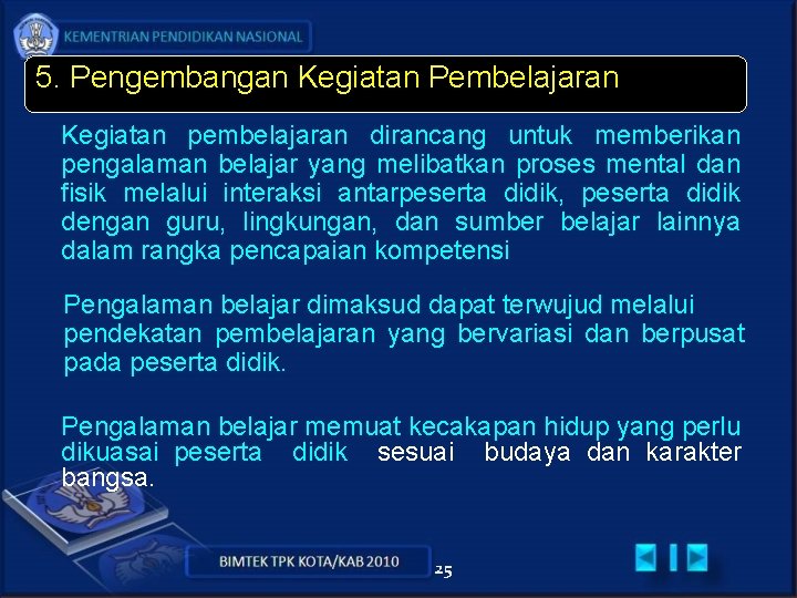 5. Pengembangan Kegiatan Pembelajaran Kegiatan pembelajaran dirancang untuk memberikan pengalaman belajar yang melibatkan proses