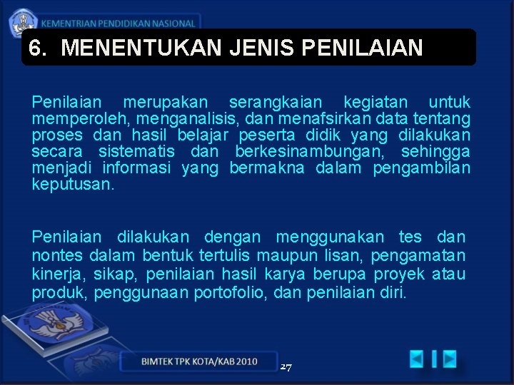 6. MENENTUKAN JENIS PENILAIAN Penilaian merupakan serangkaian kegiatan untuk memperoleh, menganalisis, dan menafsirkan data