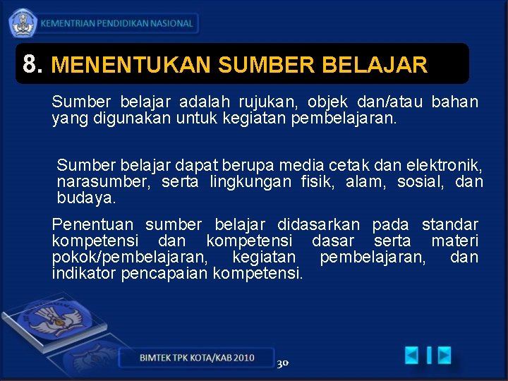 8. MENENTUKAN SUMBER BELAJAR Sumber belajar adalah rujukan, objek dan/atau bahan yang digunakan untuk