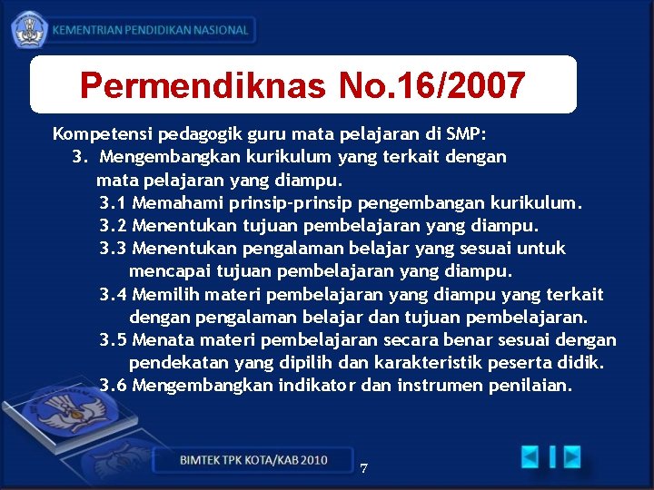 Permendiknas No. 16/2007 Kompetensi pedagogik guru mata pelajaran di SMP: 3. Mengembangkan kurikulum yang